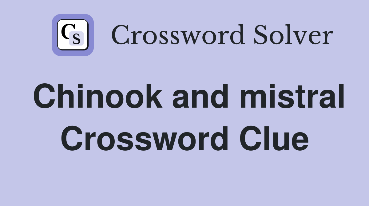 Chinook and mistral Crossword Clue