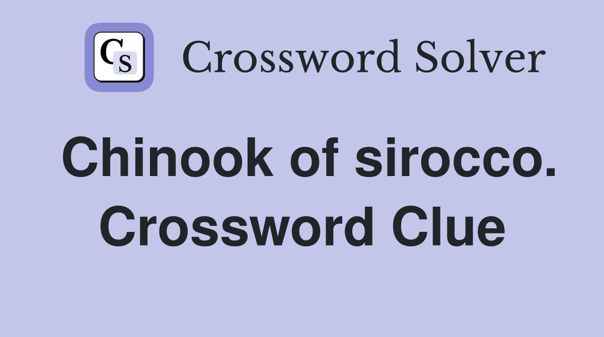 Chinook of sirocco. Crossword Clue