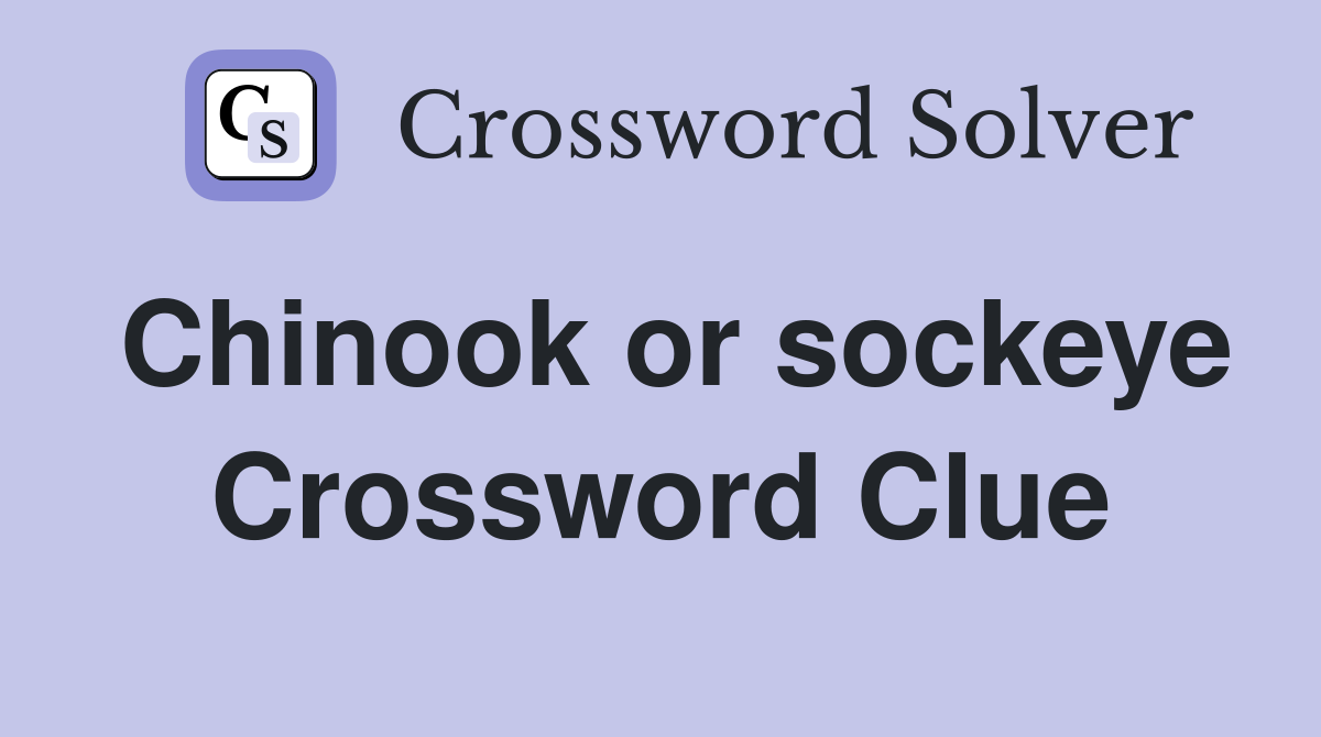 Chinook or sockeye Crossword Clue