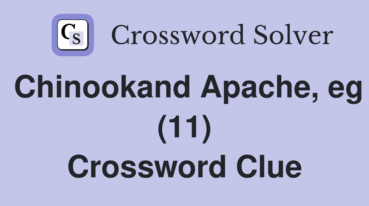 Chinookand Apache, eg (11) Crossword Clue