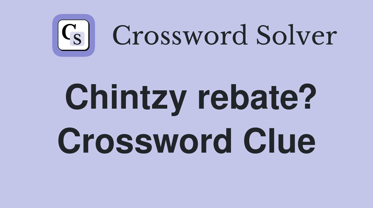 Chintzy rebate? Crossword Clue