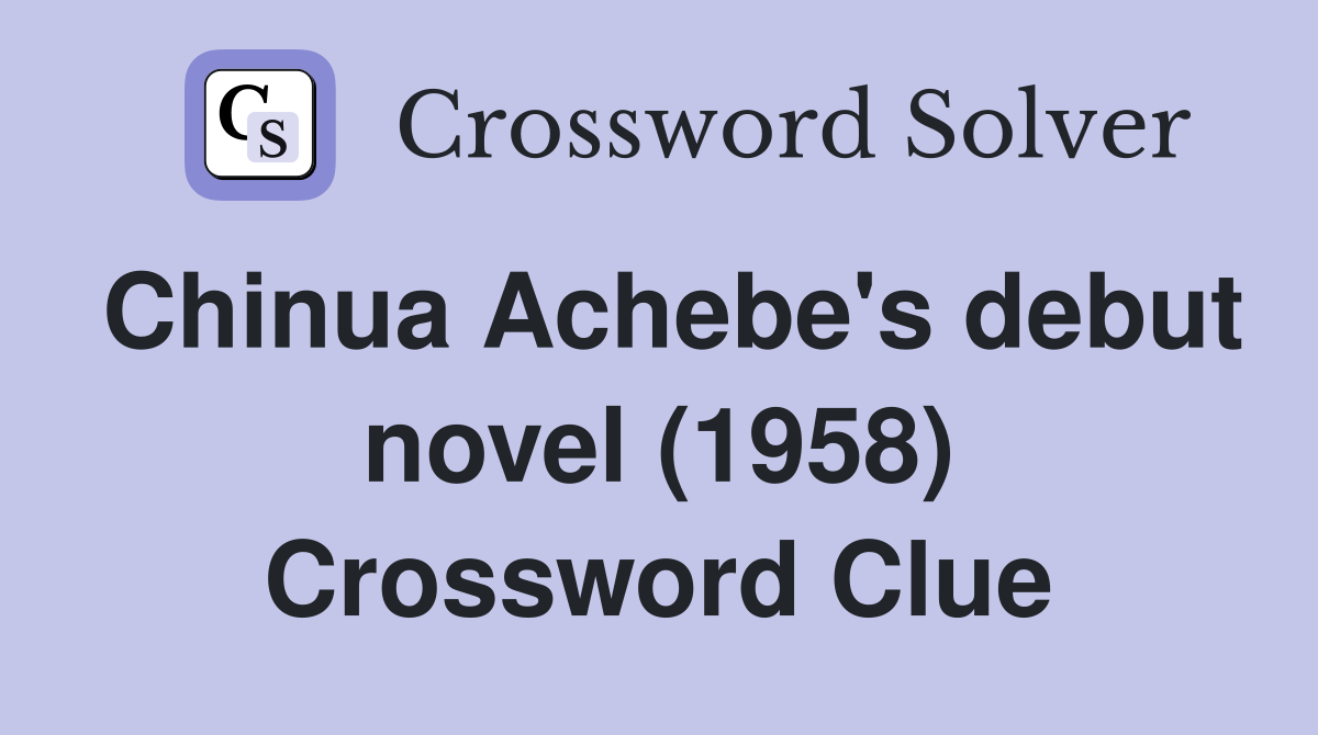 Chinua Achebe's debut novel (1958) Crossword Clue