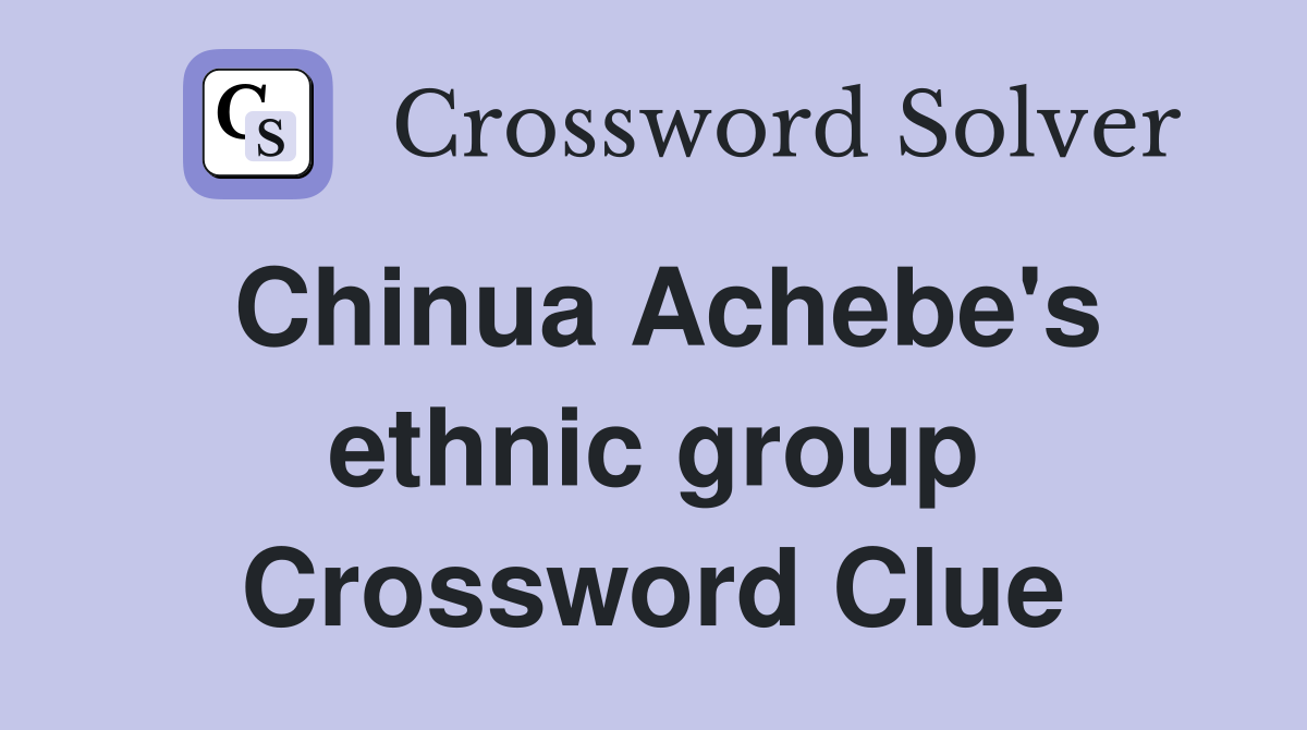 Chinua Achebe's ethnic group Crossword Clue