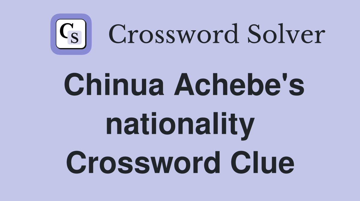 Chinua Achebe's nationality Crossword Clue