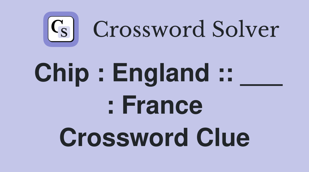 Chip : England :: ___ : France Crossword Clue