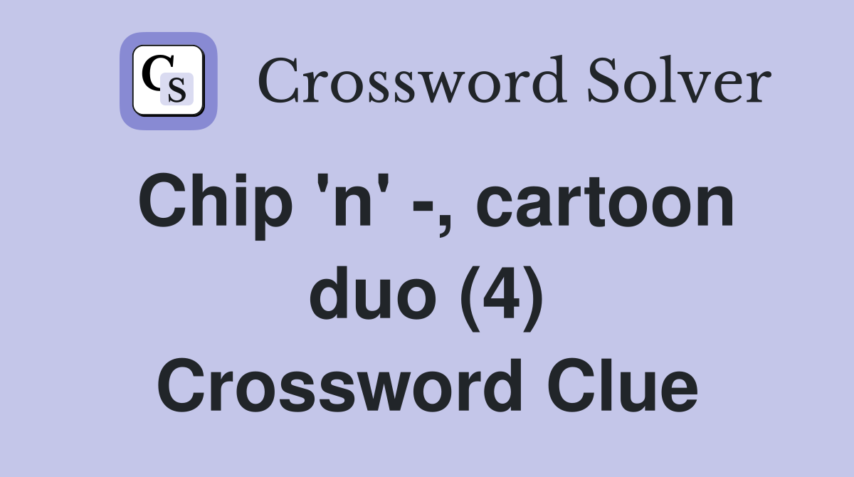 Chip 'n' -, cartoon duo (4) Crossword Clue