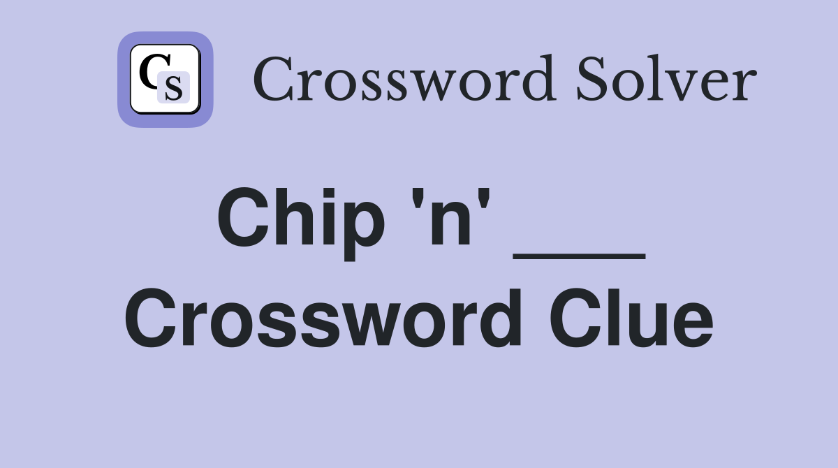 Chip 'n' ___ Crossword Clue