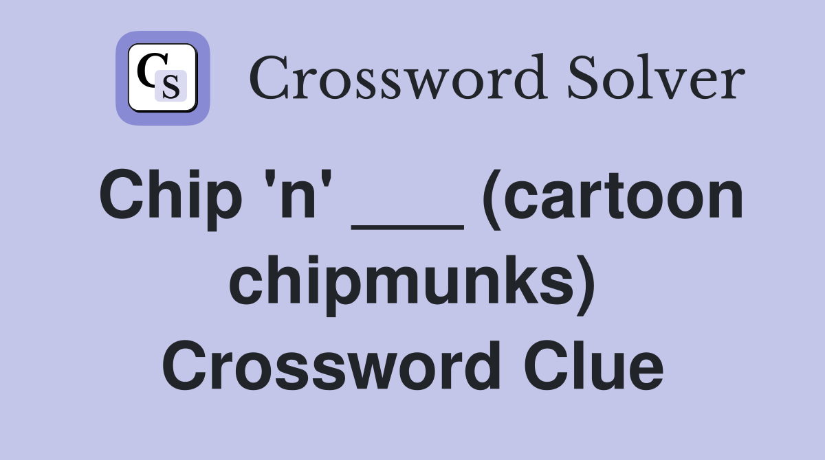 Chip 'n' ___ (cartoon chipmunks) Crossword Clue