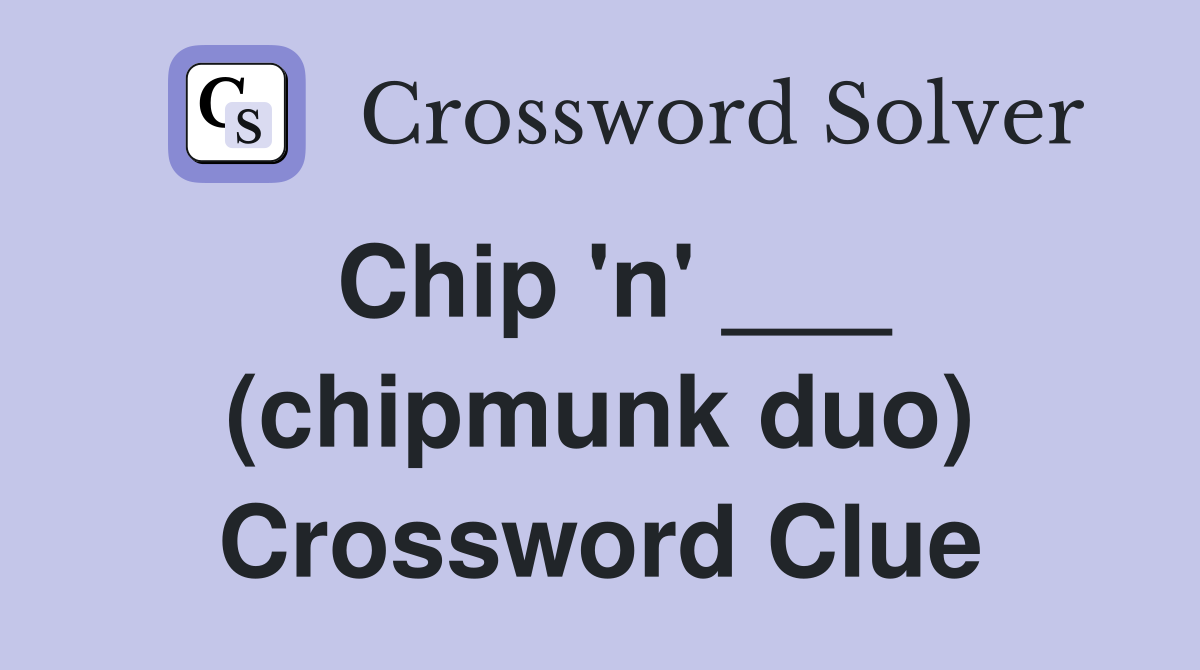 Chip 'n' ___ (chipmunk duo) Crossword Clue