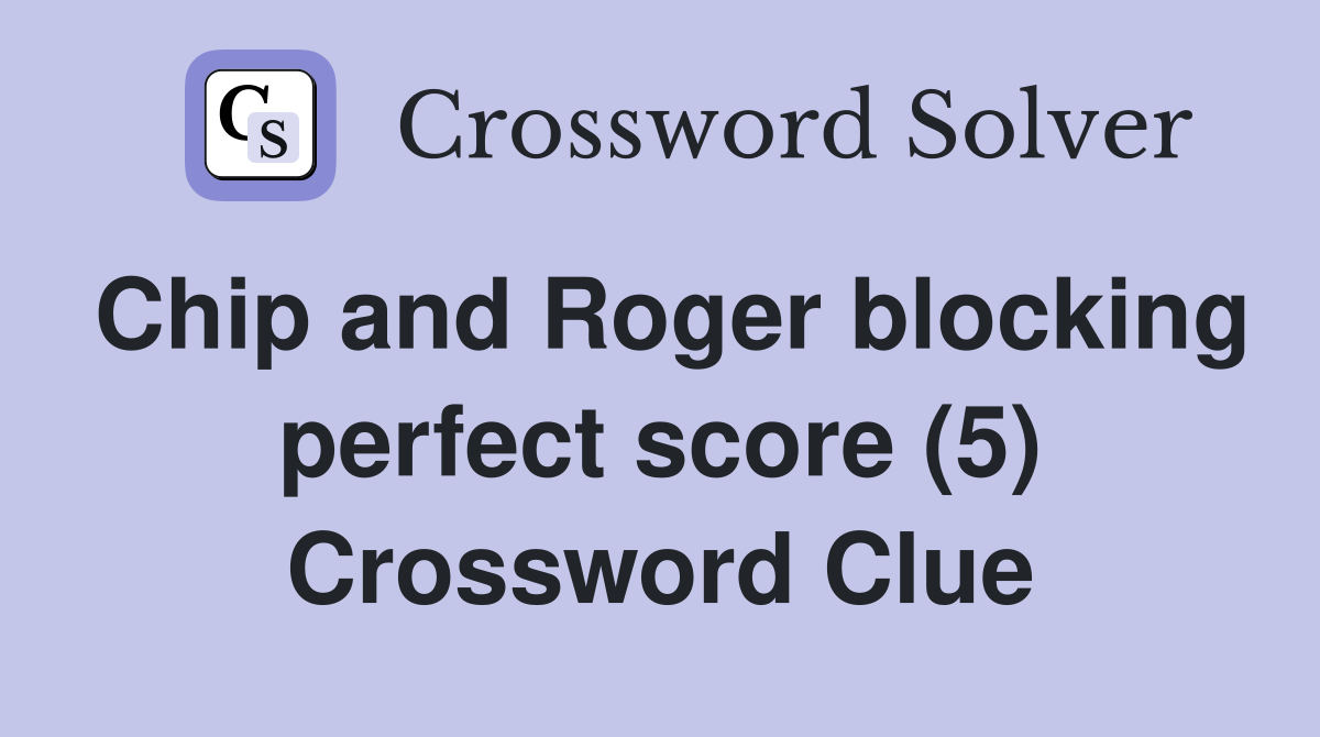Chip and Roger blocking perfect score (5) Crossword Clue