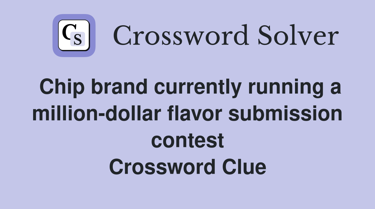 Chip brand currently running a million-dollar flavor submission contest Crossword Clue
