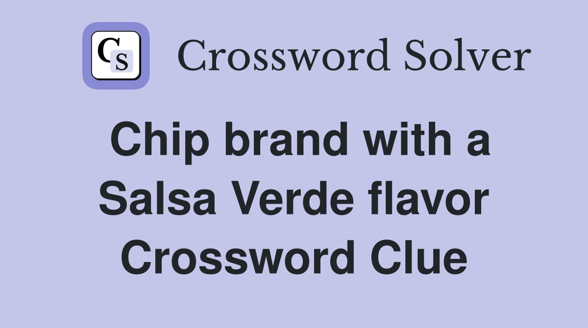 Chip brand with a Salsa Verde flavor Crossword Clue