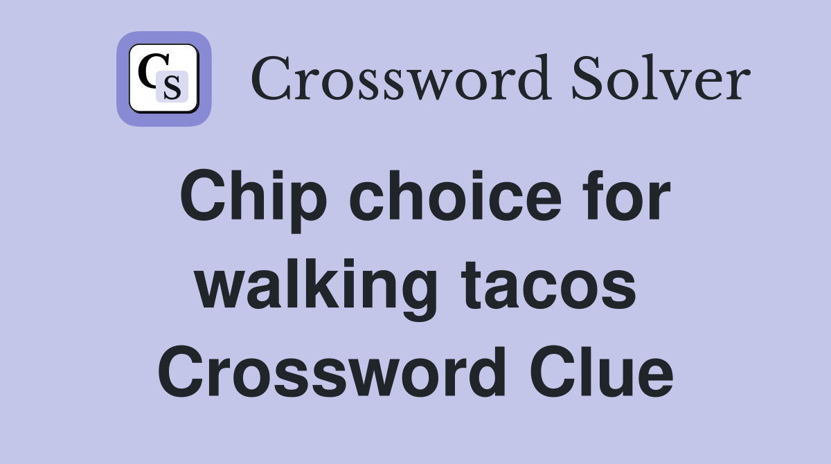 Chip choice for walking tacos Crossword Clue