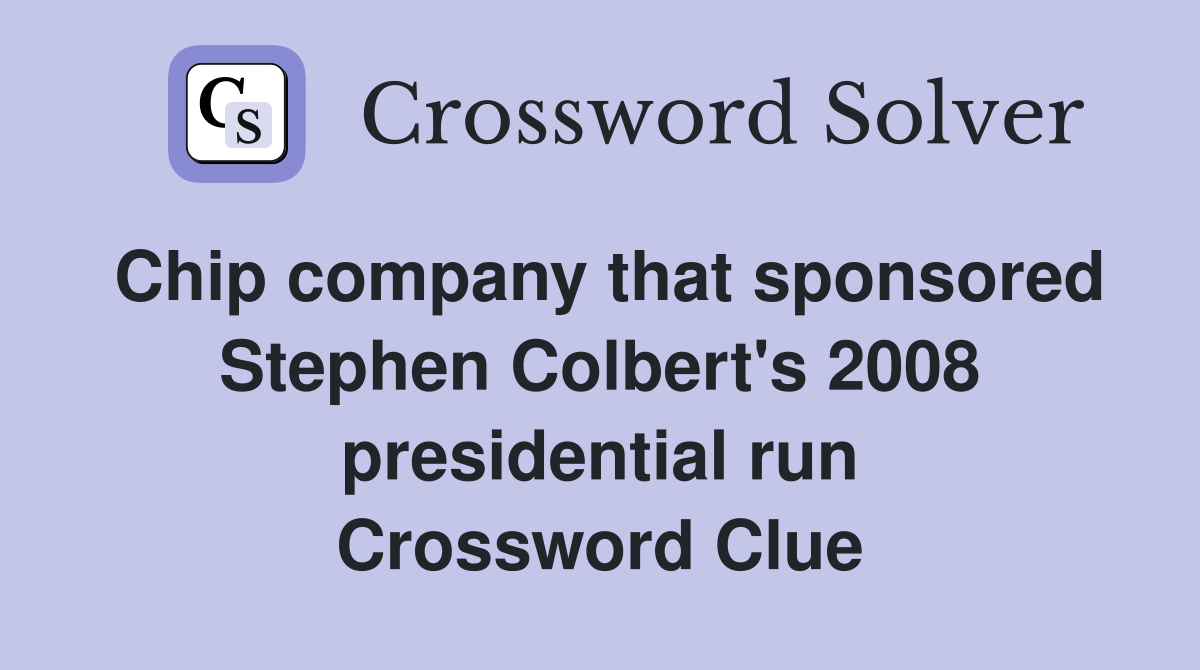 Chip company that sponsored Stephen Colbert's 2008 presidential run Crossword Clue