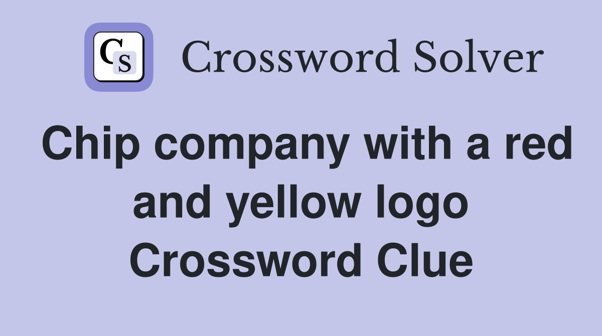 Chip company with a red and yellow logo Crossword Clue