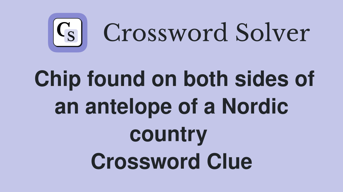 Chip found on both sides of an antelope of a Nordic country  Crossword Clue