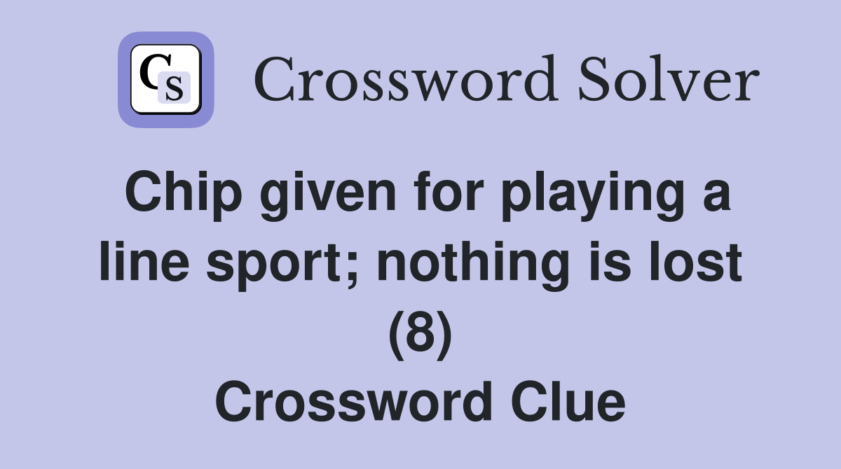 Chip given for playing a line sport; nothing is lost (8) Crossword Clue