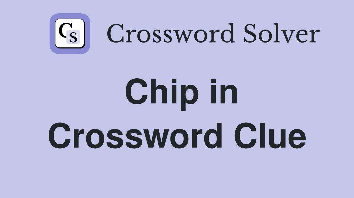 Chip in Crossword Clue Answers Crossword Solver