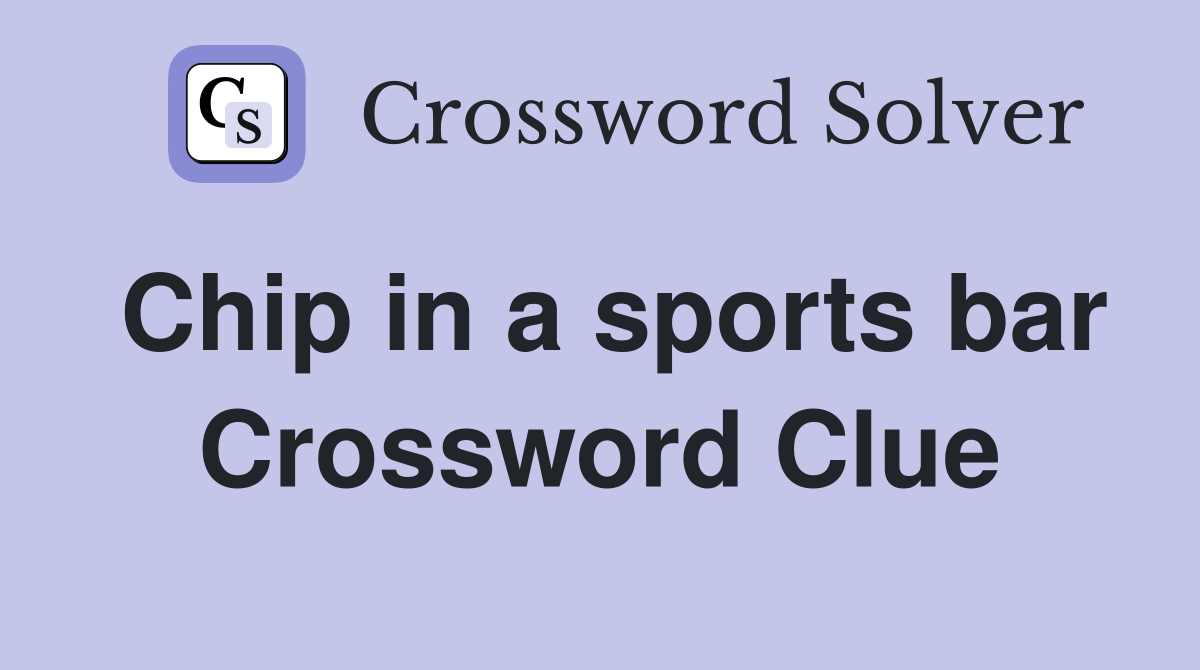 Chip in a sports bar Crossword Clue
