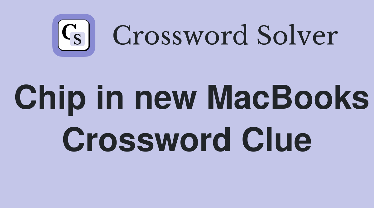Chip in new MacBooks Crossword Clue