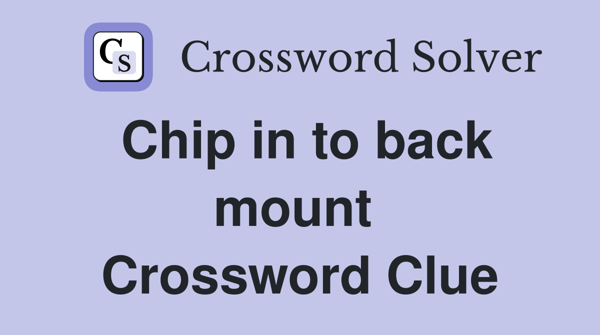 Chip in to back mount  Crossword Clue