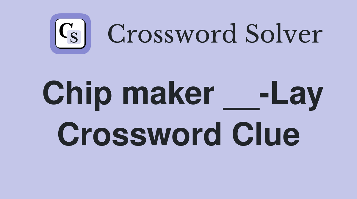 Chip maker __-Lay Crossword Clue