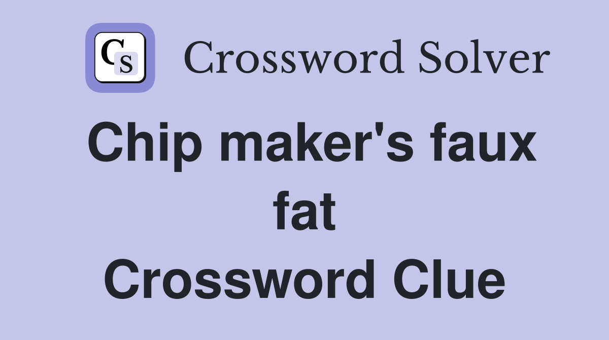 Chip maker's faux fat Crossword Clue