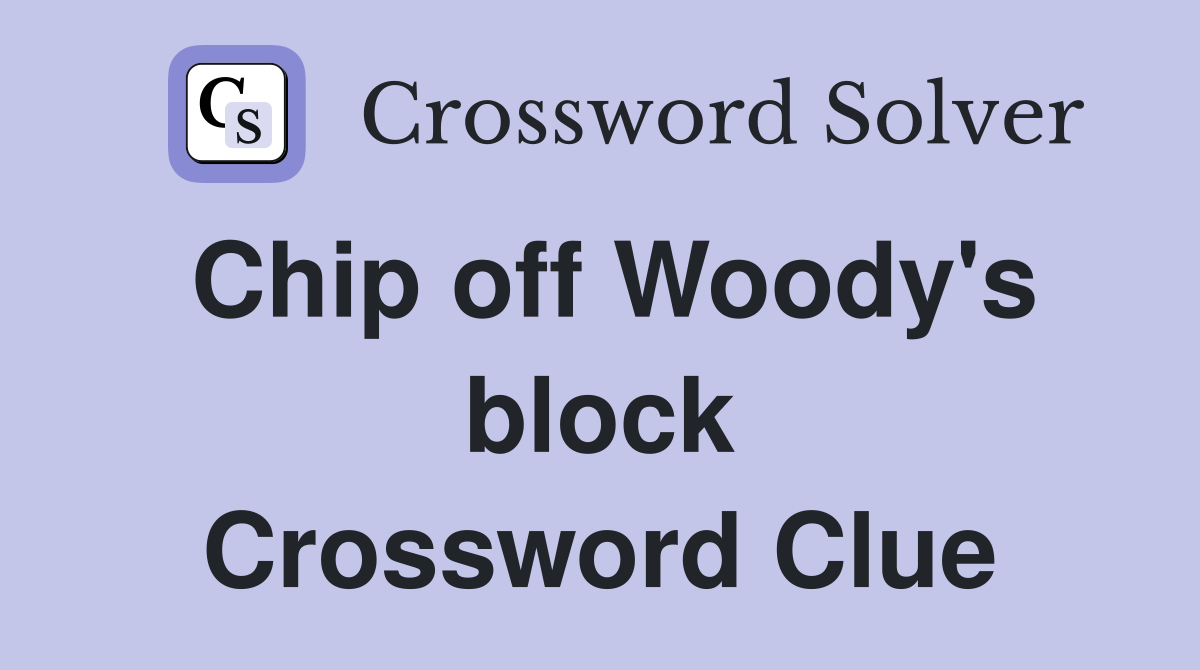 Chip off Woody's block Crossword Clue