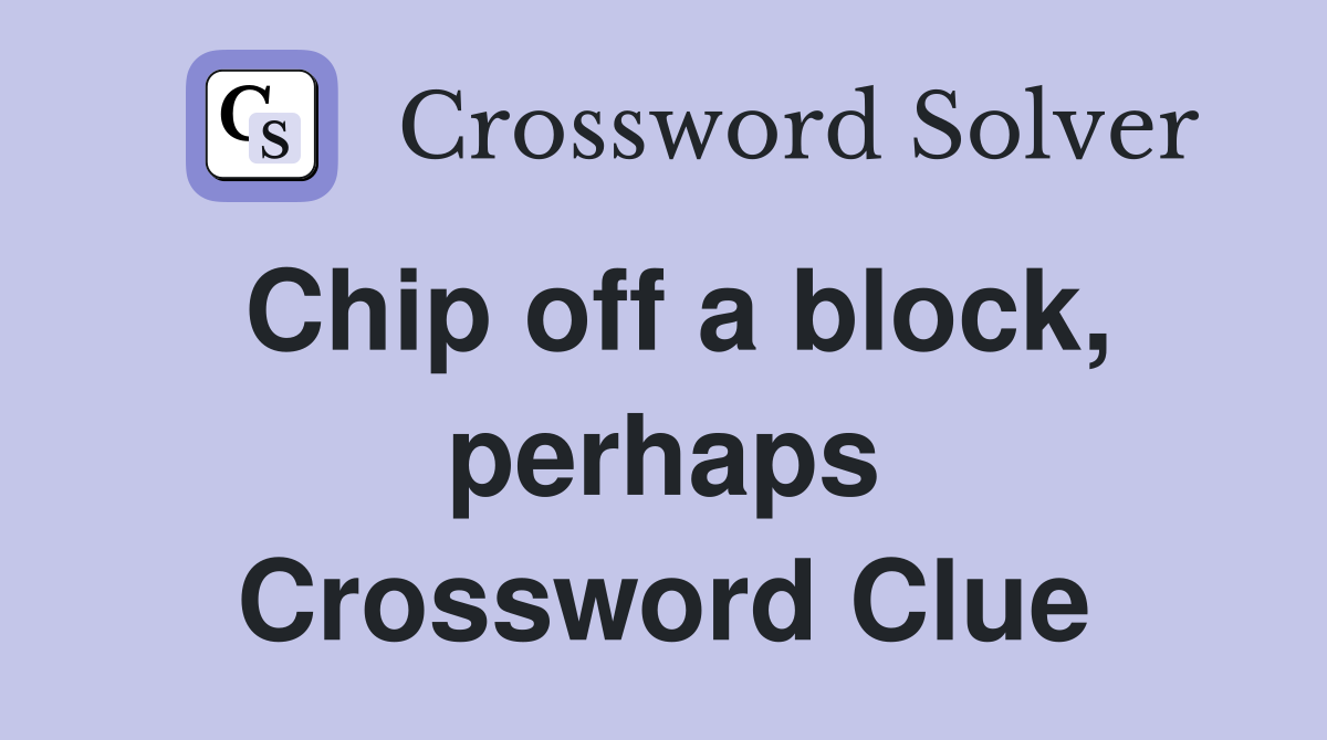 Chip off a block, perhaps Crossword Clue
