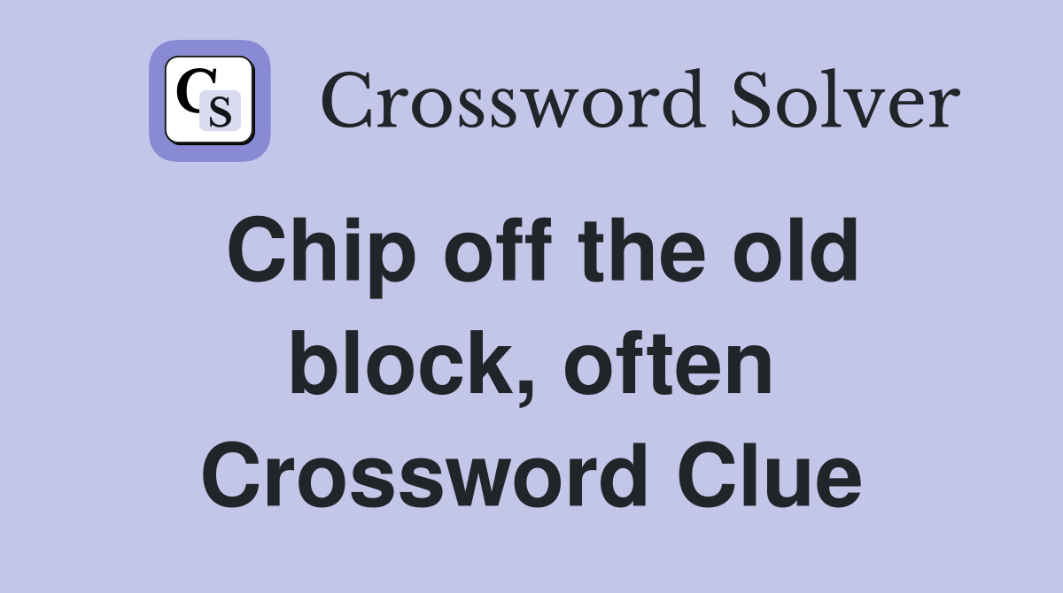 Chip off the old block, often Crossword Clue