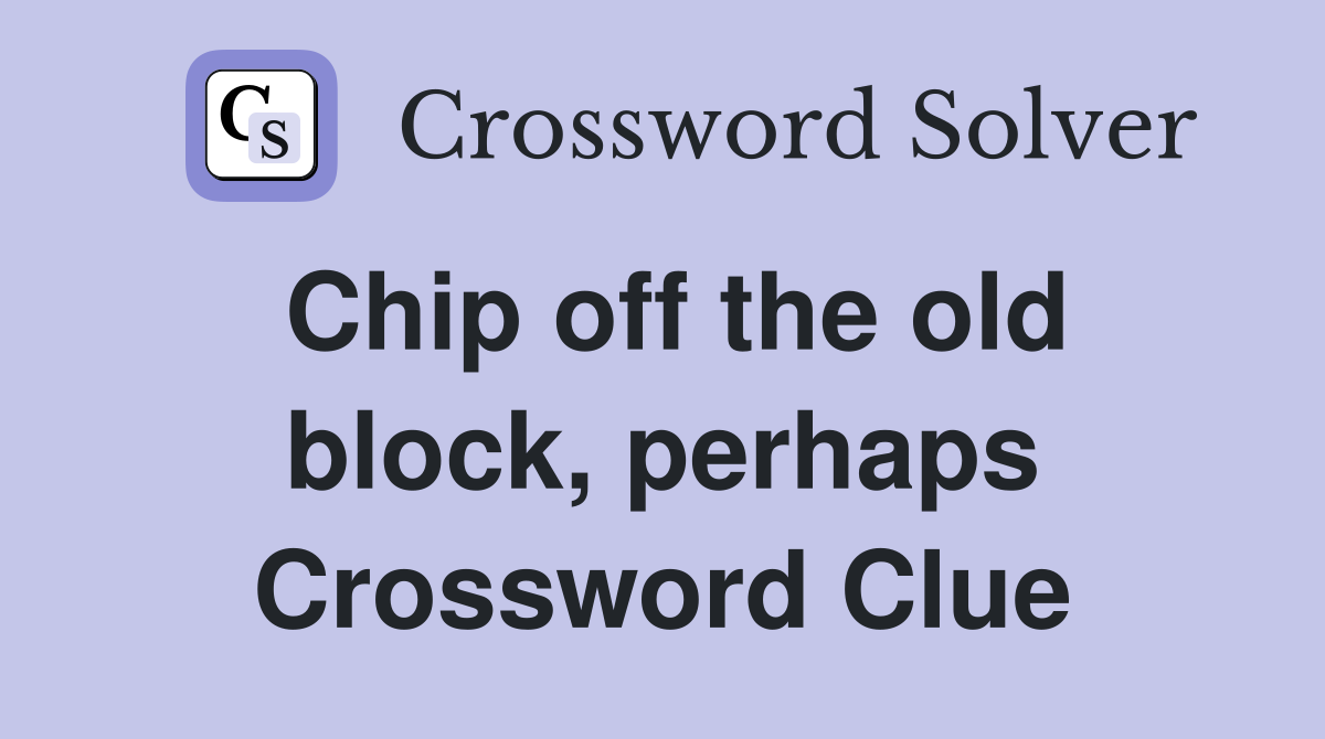 Chip off the old block, perhaps Crossword Clue