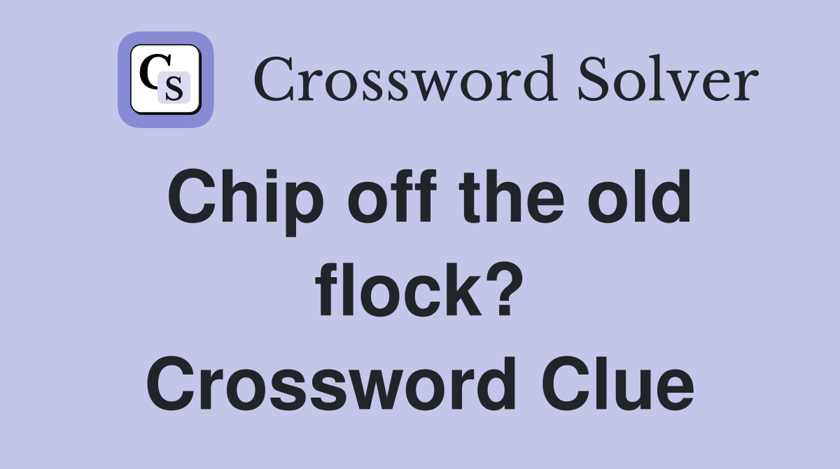 Chip off the old flock? Crossword Clue