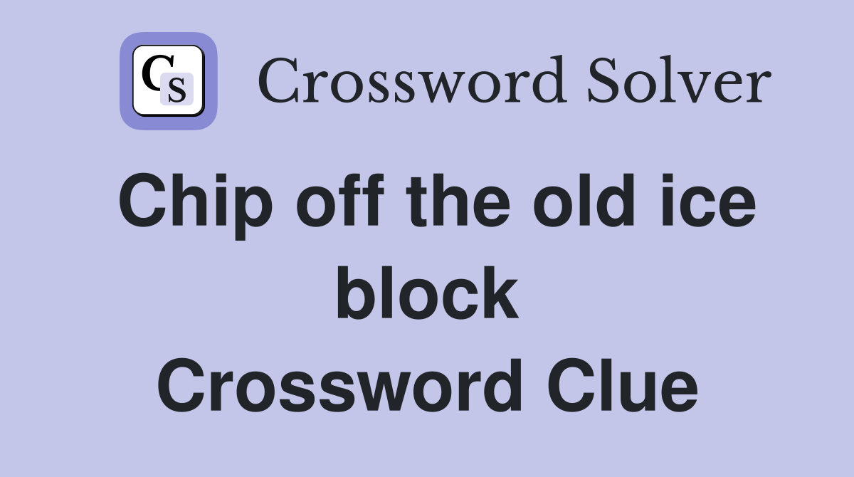 Chip off the old ice block Crossword Clue