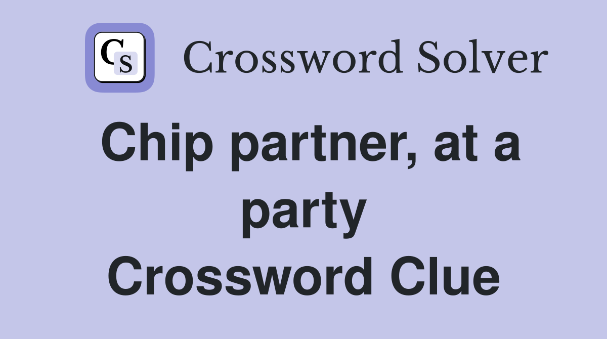 Chip partner, at a party Crossword Clue