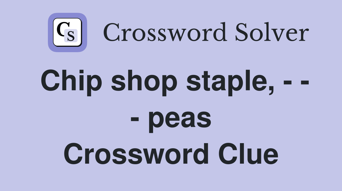 Chip shop staple, - - - peas Crossword Clue