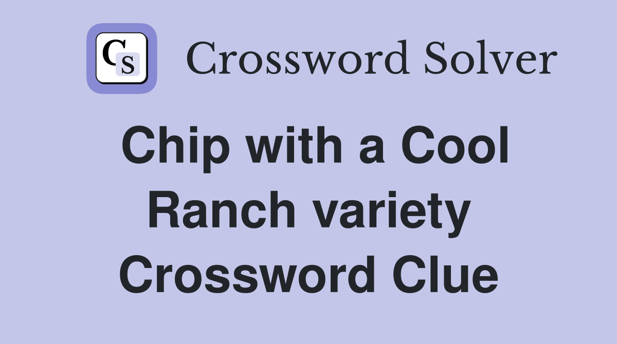 Chip with a Cool Ranch variety Crossword Clue