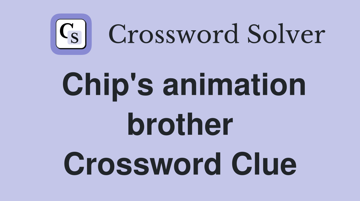 Chip's animation brother Crossword Clue