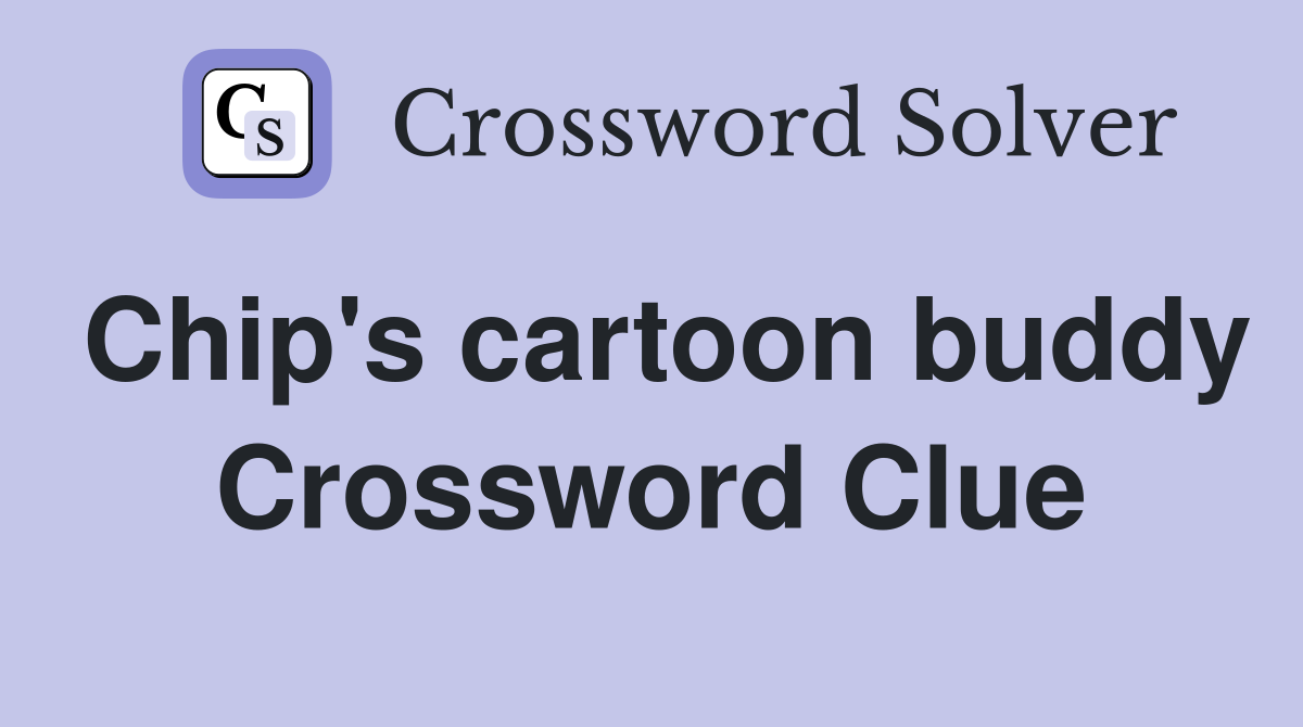 Chip's cartoon buddy Crossword Clue