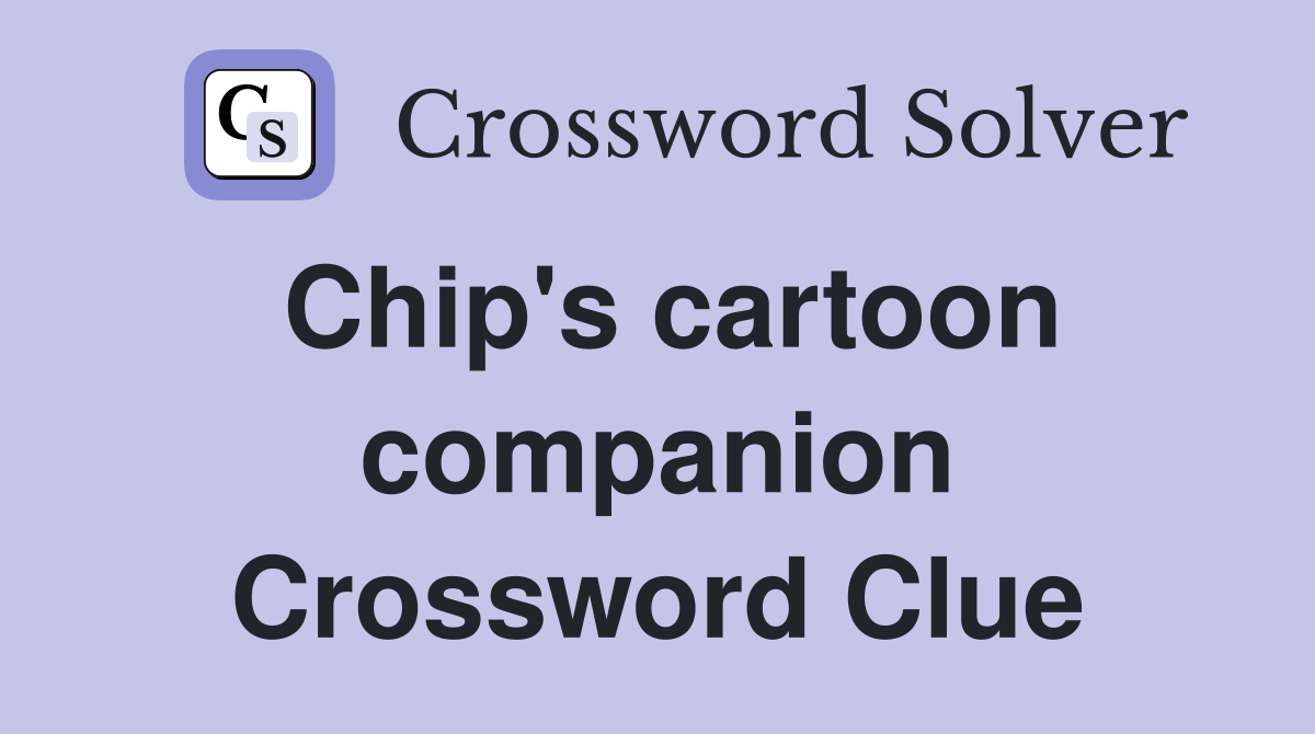 Chip's cartoon companion Crossword Clue