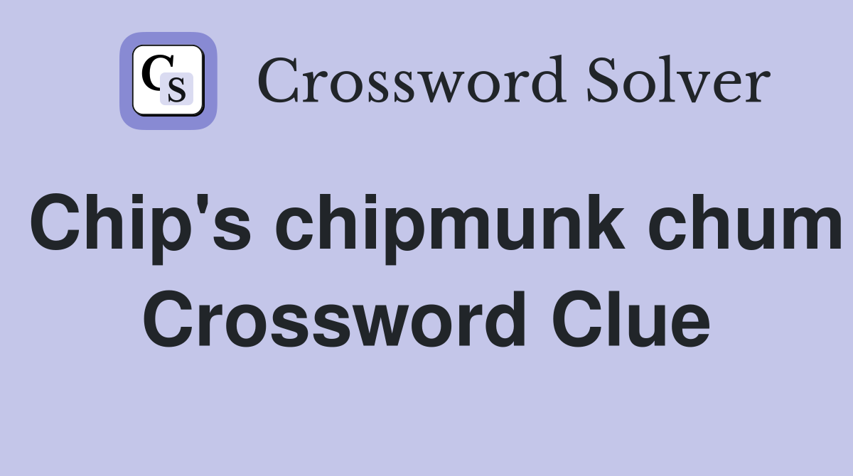 Chip's chipmunk chum Crossword Clue