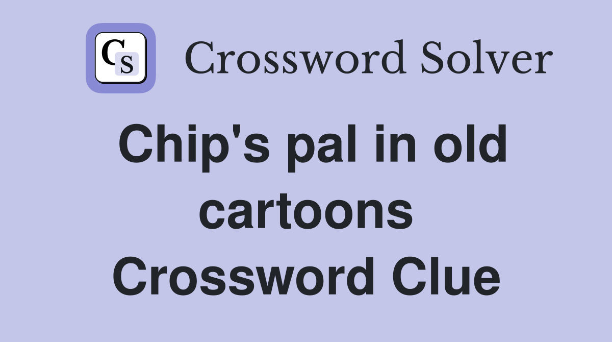 Chip's pal in old cartoons Crossword Clue