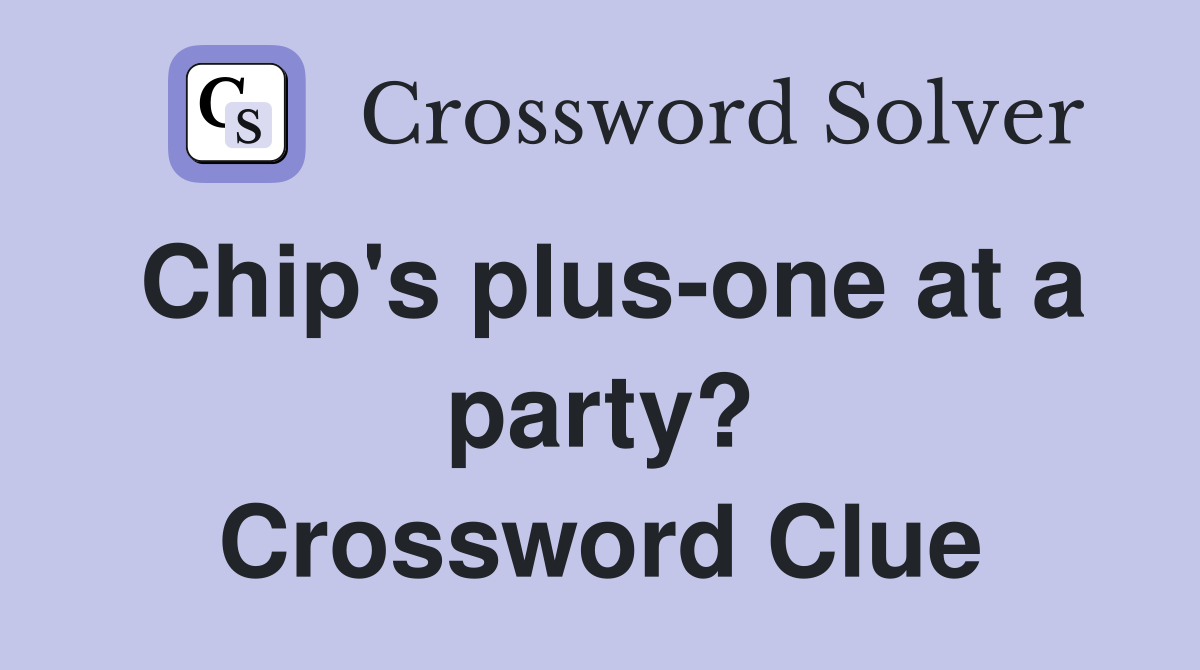 Chip's plus-one at a party? Crossword Clue