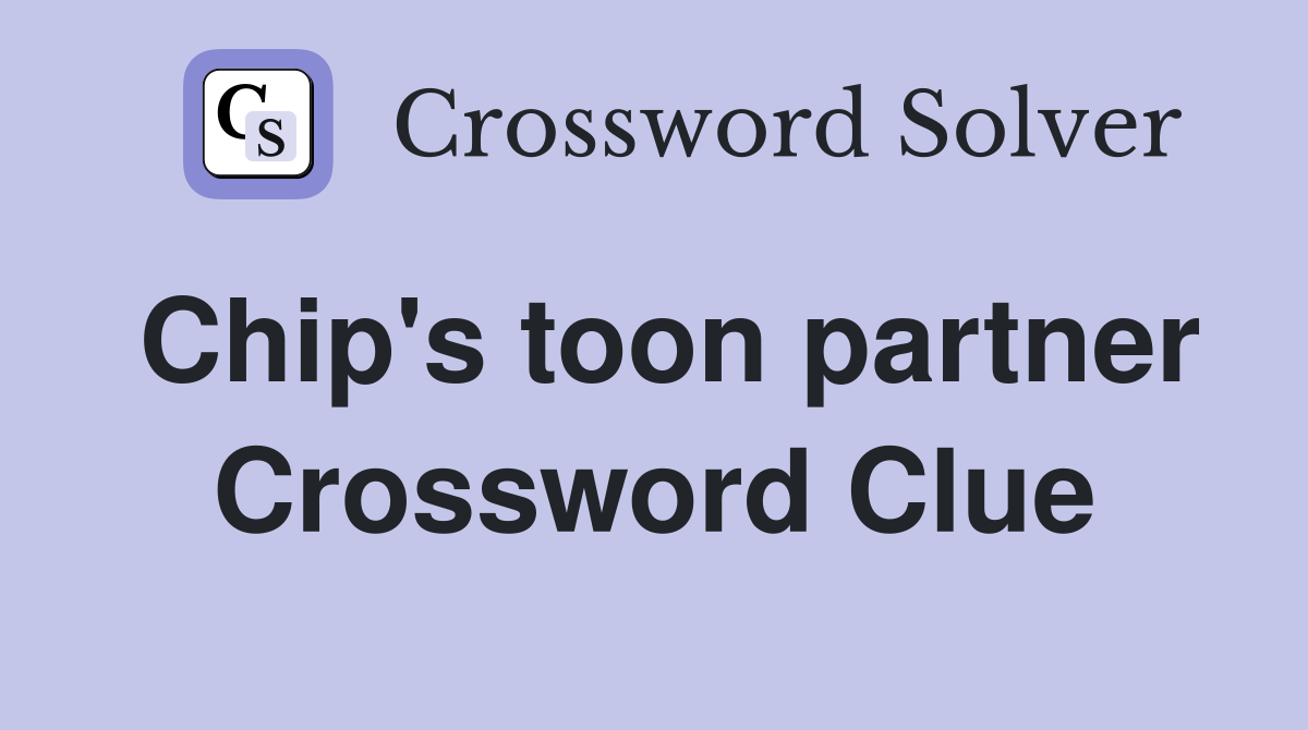 Chip's toon partner Crossword Clue
