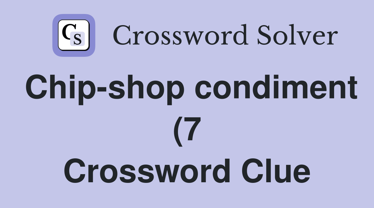 Chip shop condiment (7) Crossword Clue Answers Crossword Solver Chip shop condiment (7) Crossword Clue Answers Crossword Solver