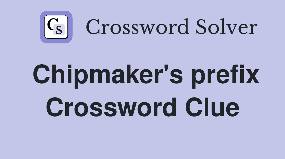 Chipmaker's prefix Crossword Clue
