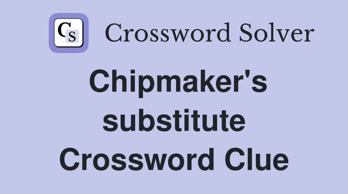 Chipmaker's substitute Crossword Clue
