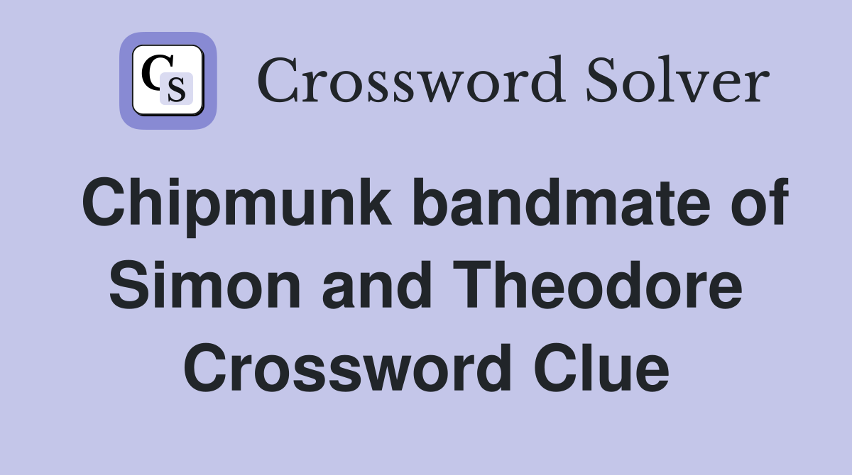 Chipmunk bandmate of Simon and Theodore Crossword Clue