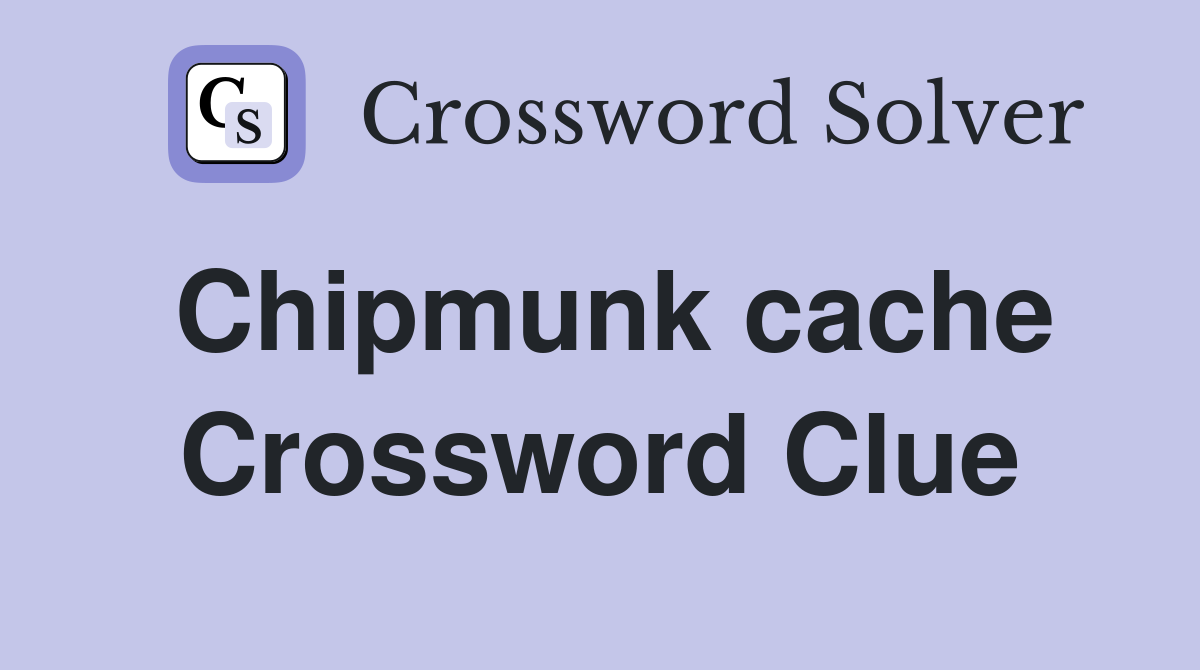 Chipmunk cache Crossword Clue