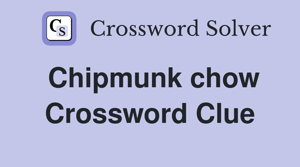 Chipmunk chow Crossword Clue