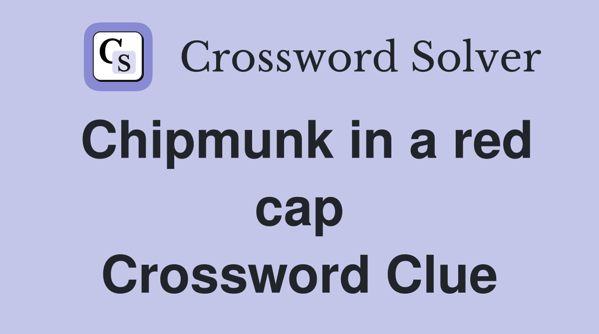 Chipmunk in a red cap Crossword Clue